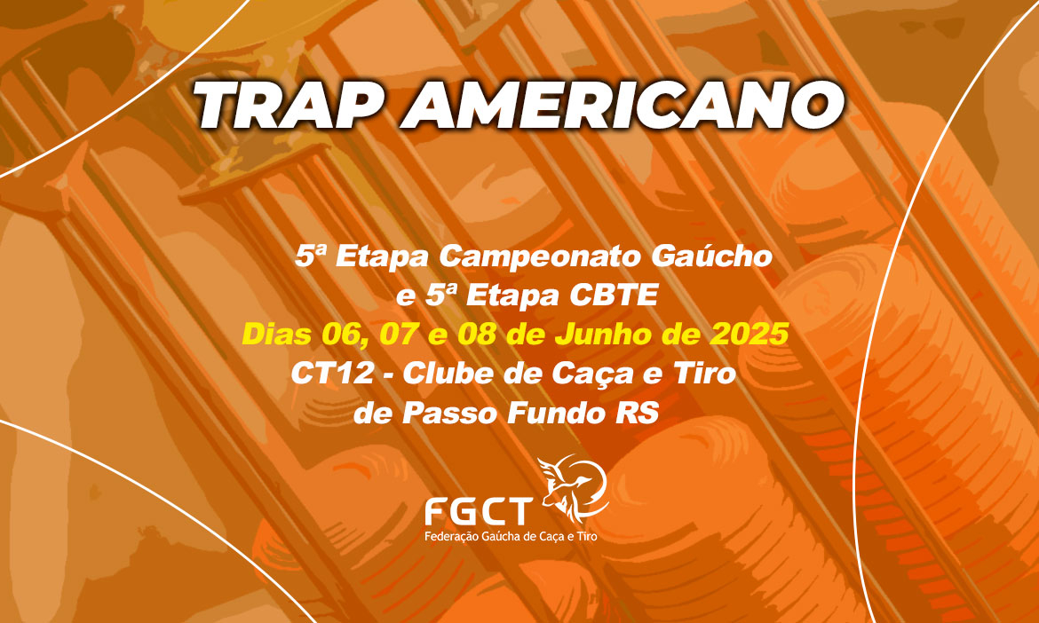 [TRAP AMERICANO] - 5ª Etapa do Campeonato Gaúcho, 5ª Etapa CBTE - 6 a 8/6