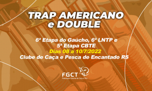 [PROVA REALIZADA TRAP AMERICANO] - 6ª Etapa Gaúcho FGCT,  6ª Etapa LNTP e 5ª CBTE - 08 a 10/7