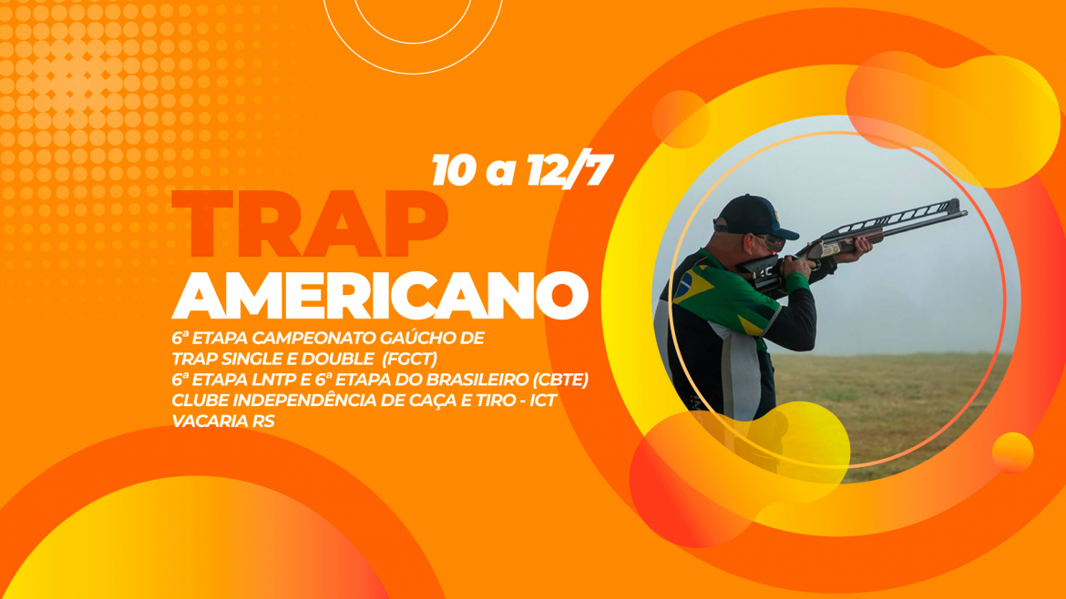 [TRAP AMERICANO] - 6ª Etapa do Gaúcho, 6ª Etapa LNTP e 6ª Etapa CBTE - 10 a 12/07