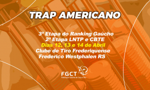 [TRAP AMERICANO] - 3ª Etapa Ranking Gaúcho e 2ª Etapa LNTP e CBTE - 12 a 14/4