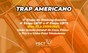 [TRAP AMERICANO] - 4ª Etapa Gaúcho, 4ª Etapa CBTE e 4ª Etapa LNTP - 23 a 25/05