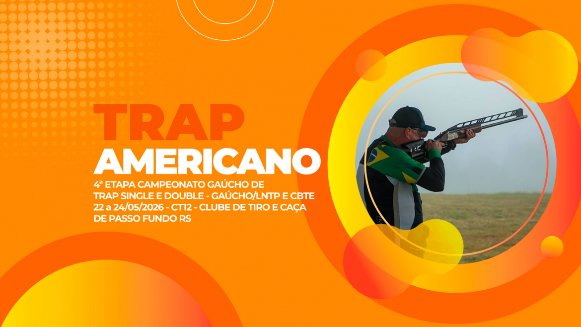 [TRAP AMERICANO] - 4ª Etapa Gaúcho, LNTP e CBTE - 22 a 24/05